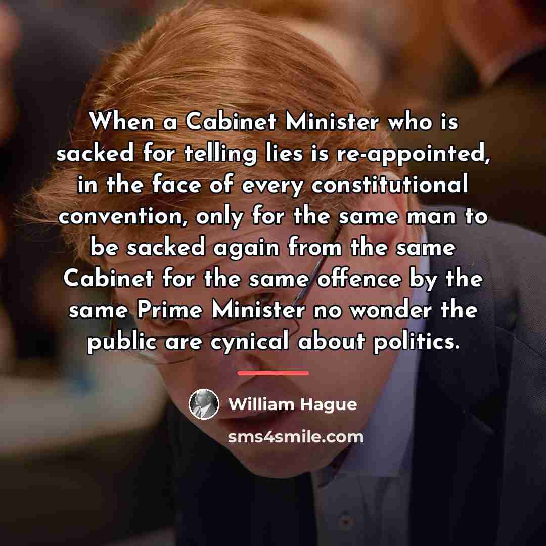 “When a Cabinet Minister who is sacked for telling lies…” quote by William Hague