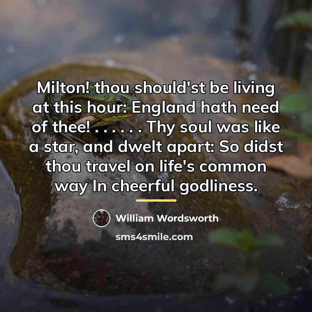 “Milton! thou should'st be living at this hour: England hath…” quote by William Wordsworth
