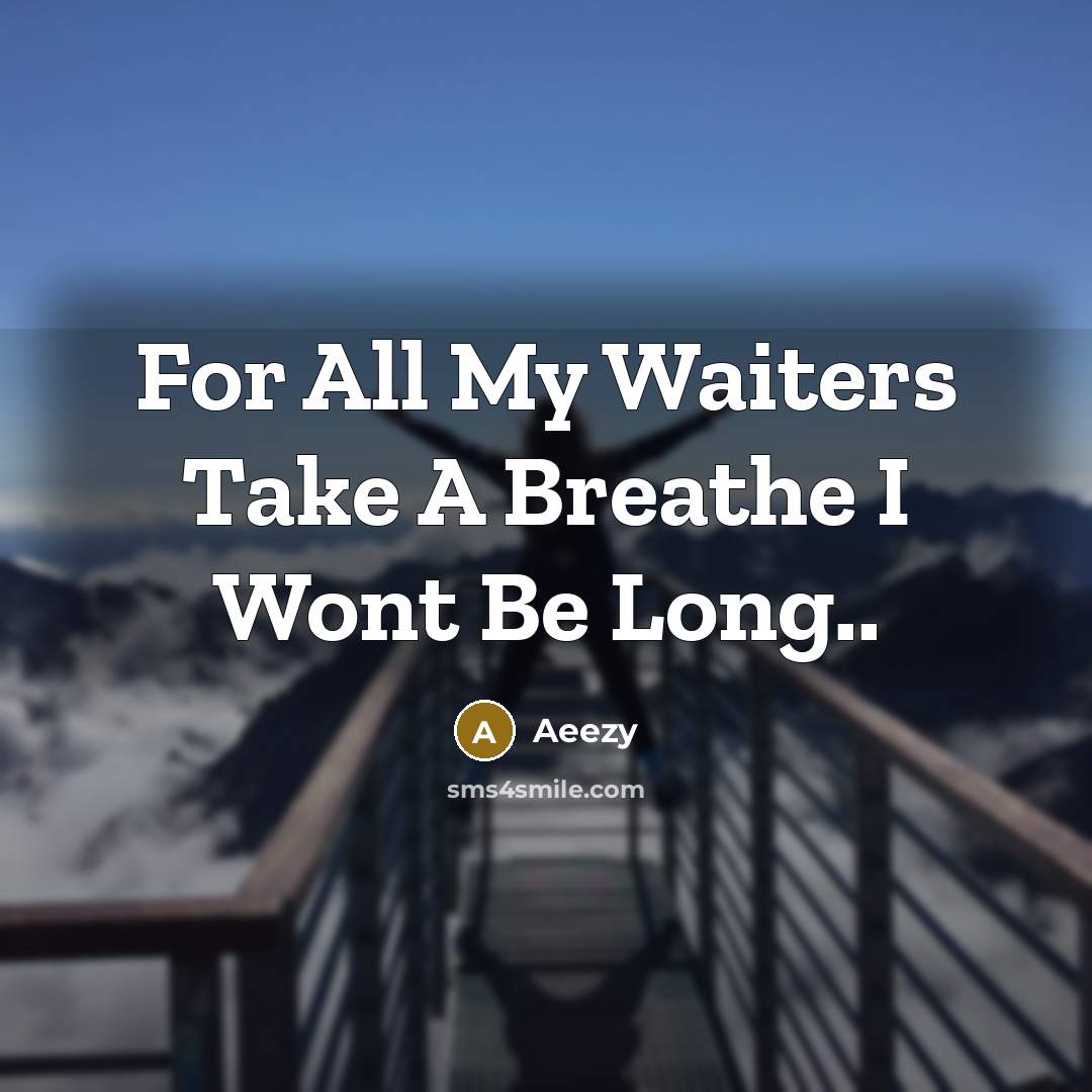 “For All My Waiters Take A Breathe I Wont Be…” quote by Aeezy