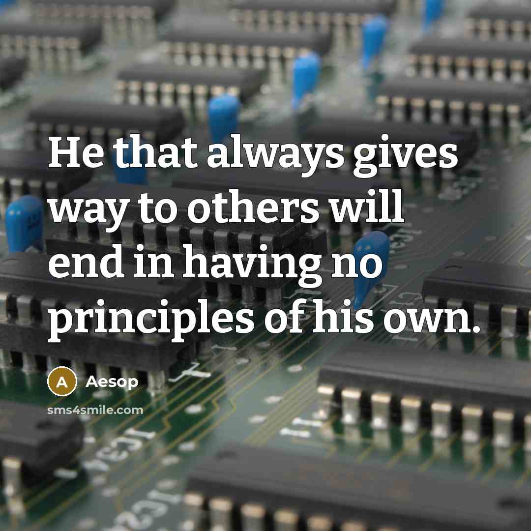 “He that always gives way to others will end in…” quote by Aesop