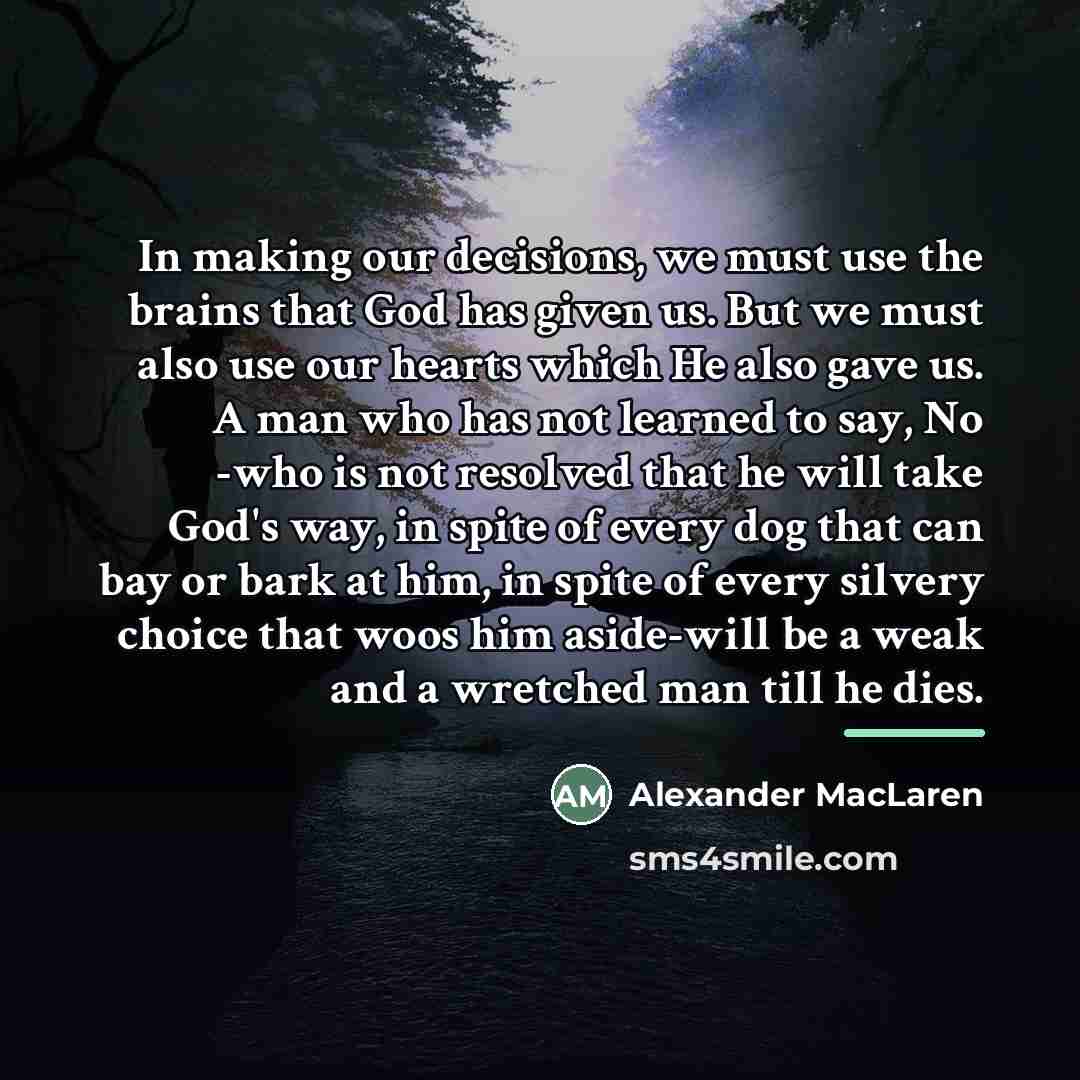 “In making our decisions, we must use the brains that…” quote by Alexander MacLaren