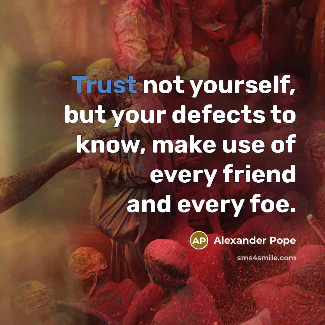 “Trust not yourself, but your defects to know, make use…” quote by Alexander Pope