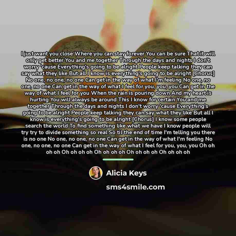 “I just want you close Where you can stay forever…” quote by Alicia Keys