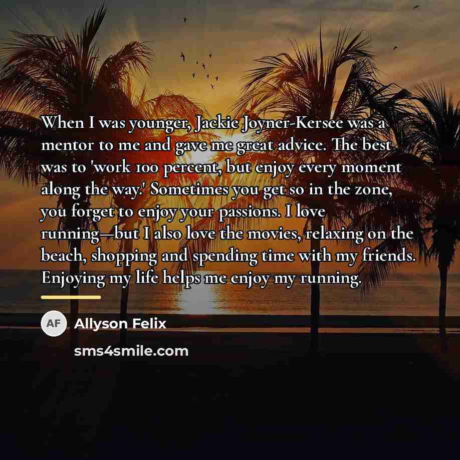 “When I was younger, Jackie Joyner-Kersee was a mentor to…” quote by Allyson Felix