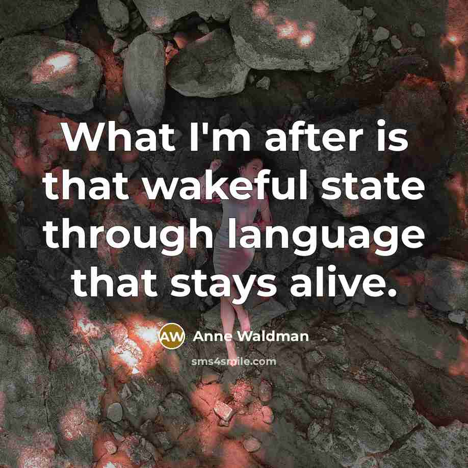 “What I'm after is that wakeful state through language that…” quote by Anne Waldman