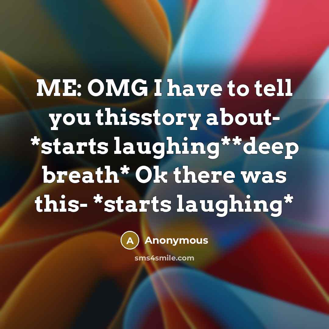“ME: OMG I have to tell you thisstory about- *starts…” quote by Anonymous