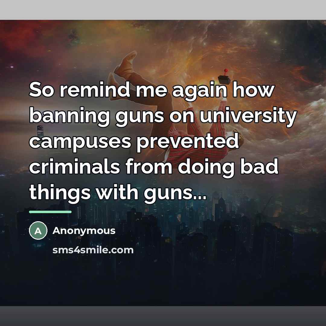 “So remind me again how banning guns on university campuses…” quote by Anonymous