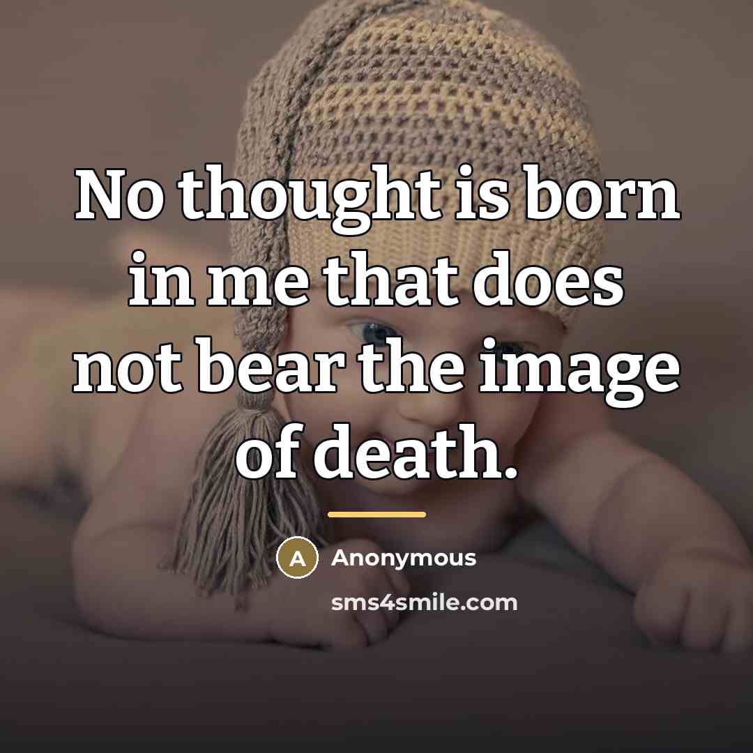 “No thought is born in me that does not bear…” quote by Anonymous