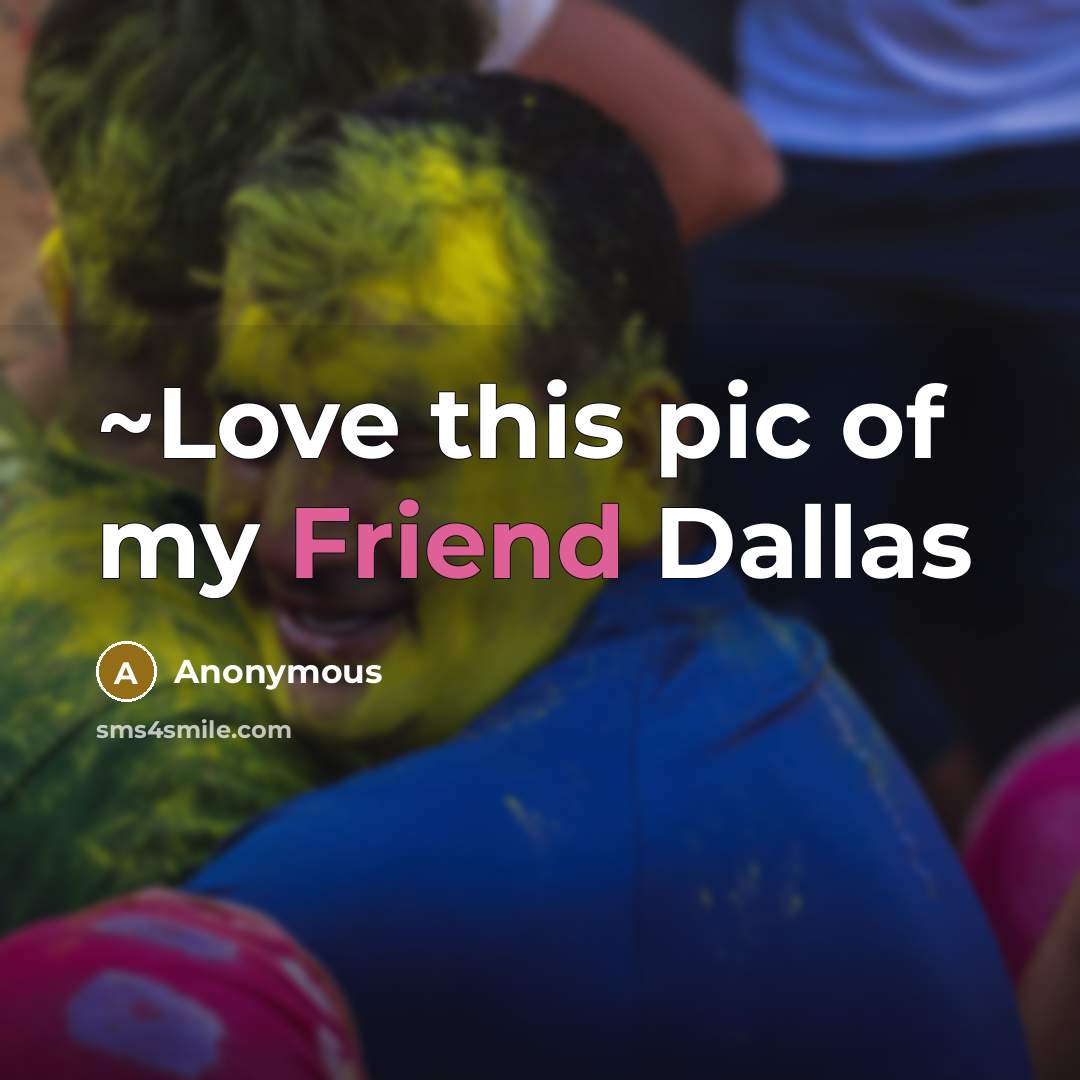 “~Love this pic of my Friend Dallas…” quote by Anonymous