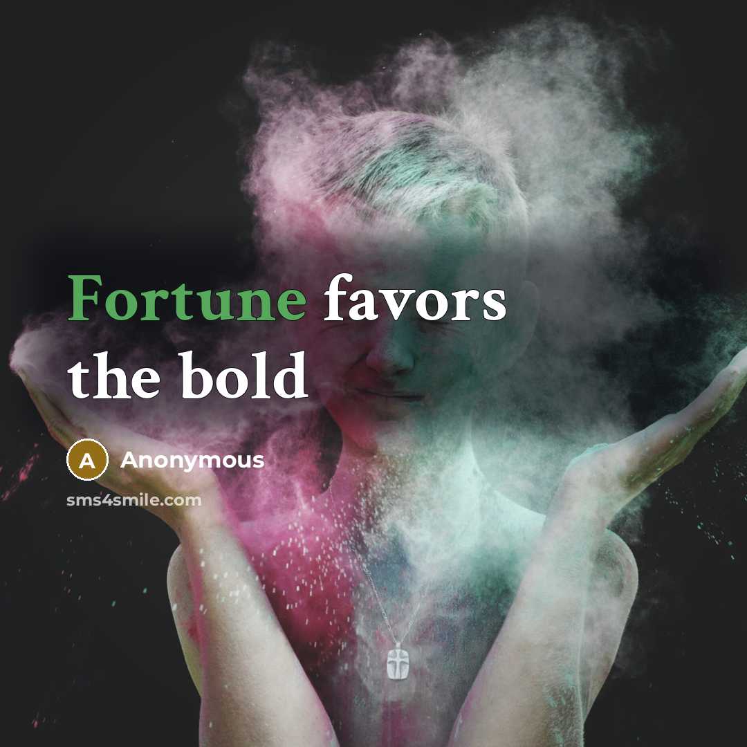 “Fortune favors the bold…” quote by Anonymous