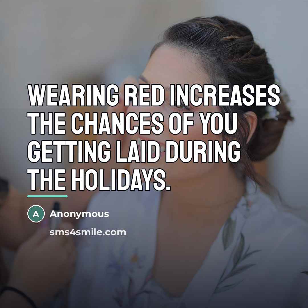 “Wearing red increases the chances of you getting laid during…” quote by Anonymous