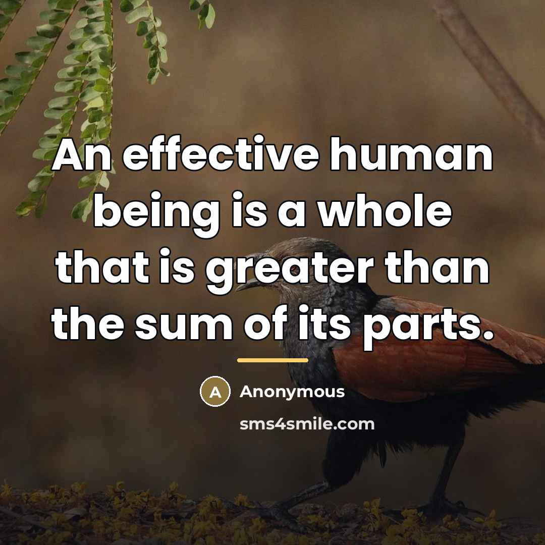 “An effective human being is a whole that is greater…” quote by Anonymous