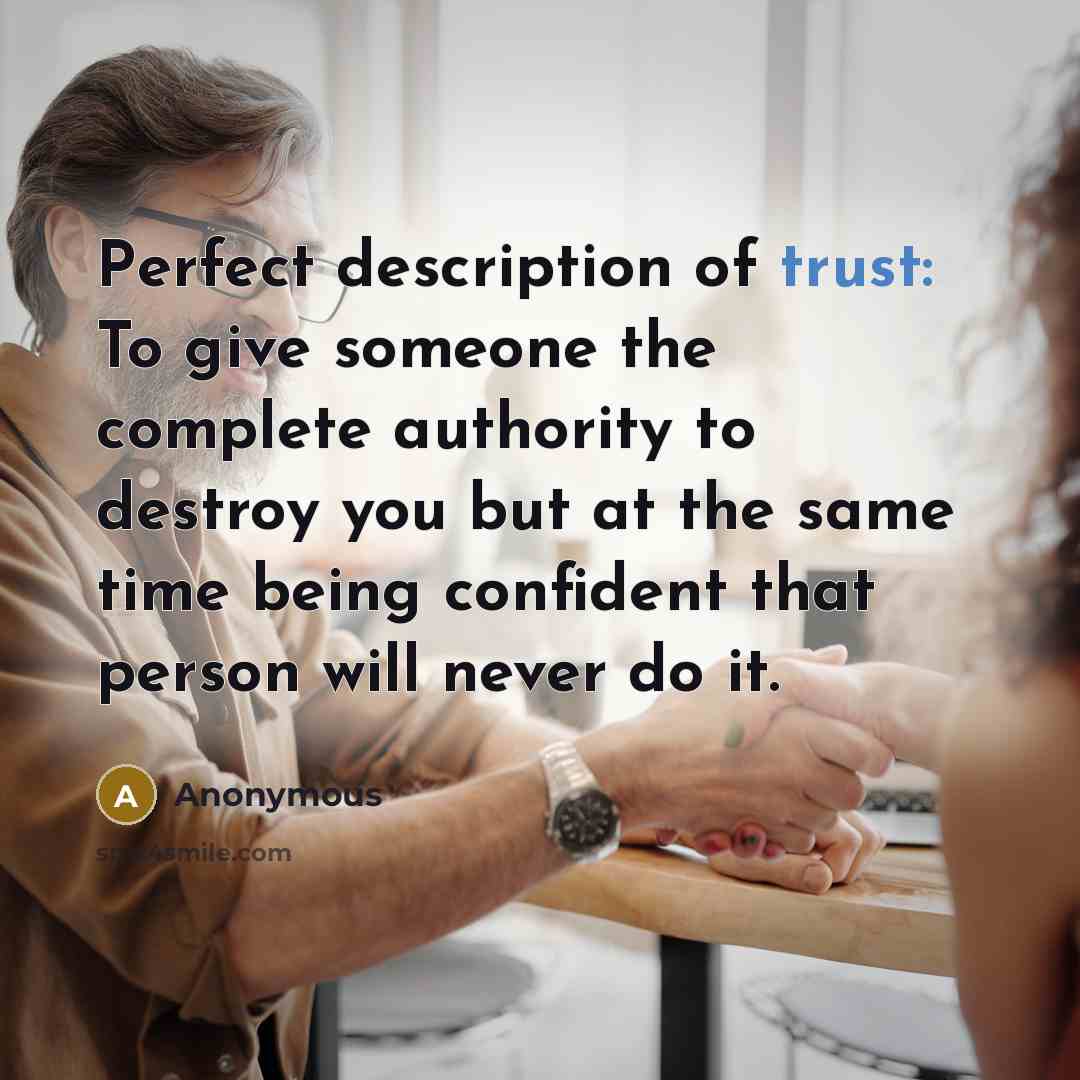 “Perfect description of trust: To give someone the complete authority…” quote by Anonymous