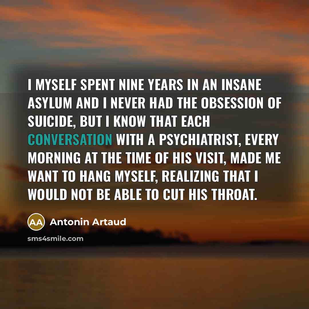 “I myself spent nine years in an insane asylum and…” quote by Antonin Artaud