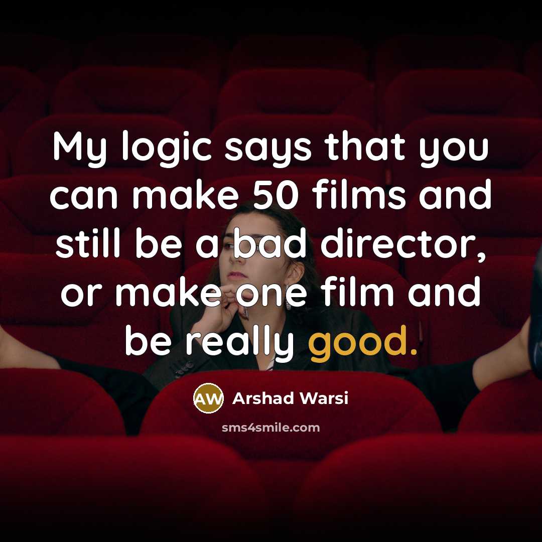 “My logic says that you can make 50 films and…” quote by Arshad Warsi
