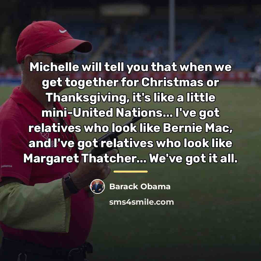 “Michelle will tell you that when we get together for…” quote by Barack Obama
