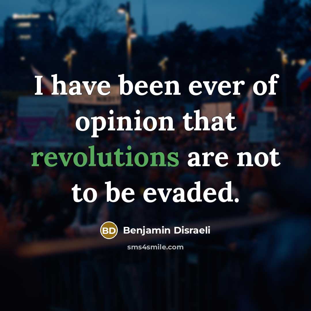 “I have been ever of opinion that revolutions are not…” quote by Benjamin Disraeli