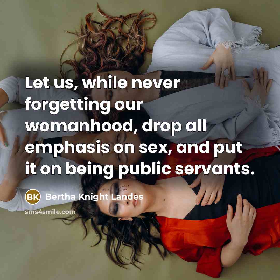 “Let us, while never forgetting our womanhood, drop all emphasis…” quote by Bertha Knight Landes