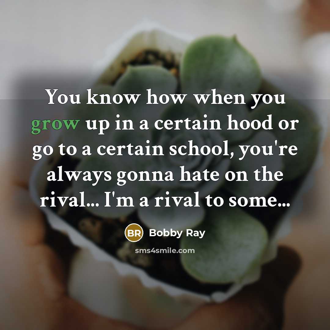 “You know how when you grow up in a certain…” quote by Bobby Ray