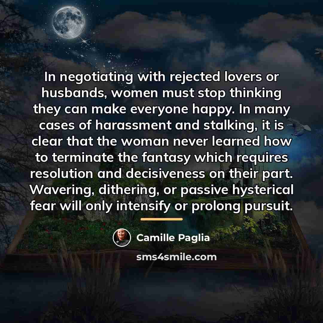 “In negotiating with rejected lovers or husbands, women must stop…” quote by Camille Paglia
