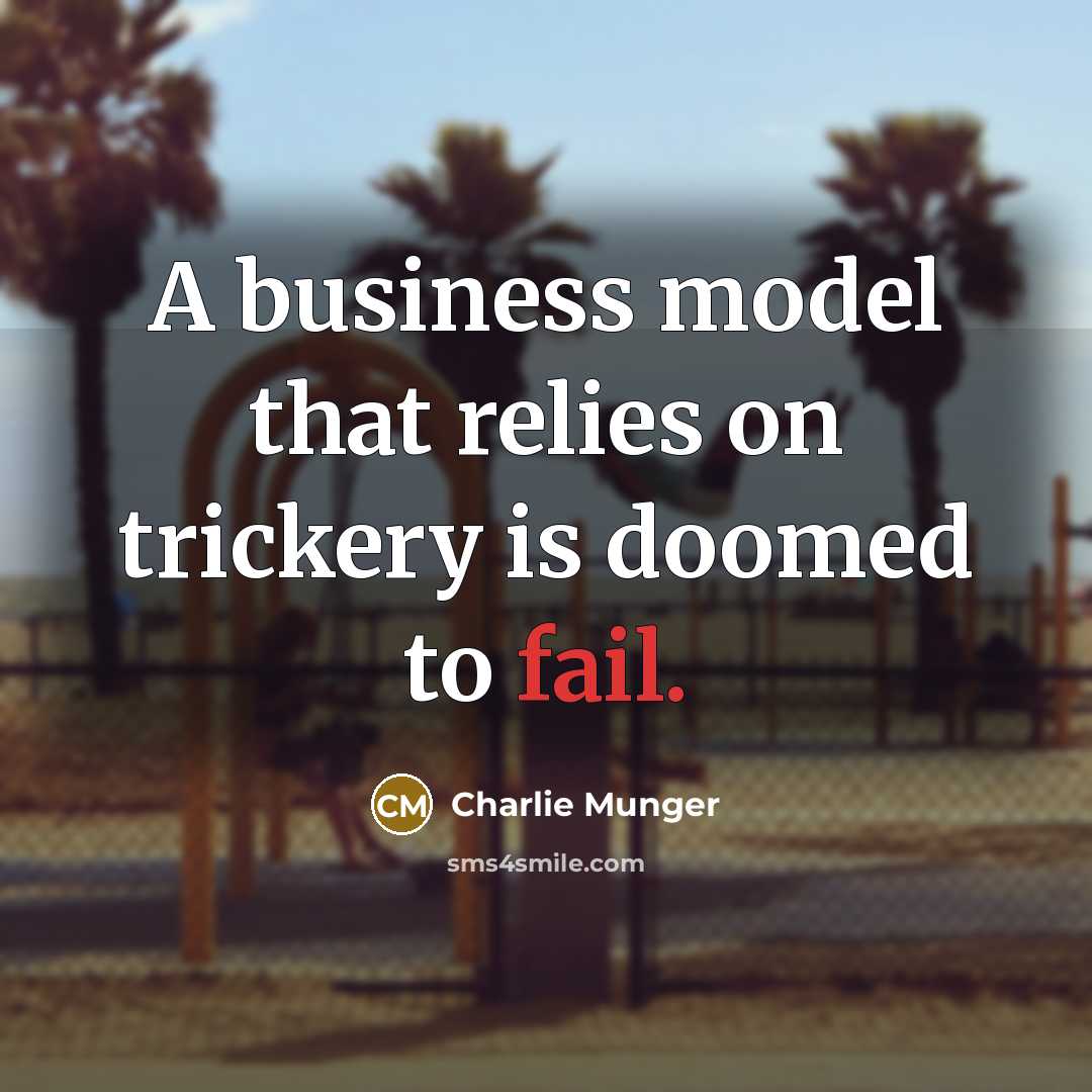 “A business model that relies on trickery is doomed to…” quote by Charlie Munger