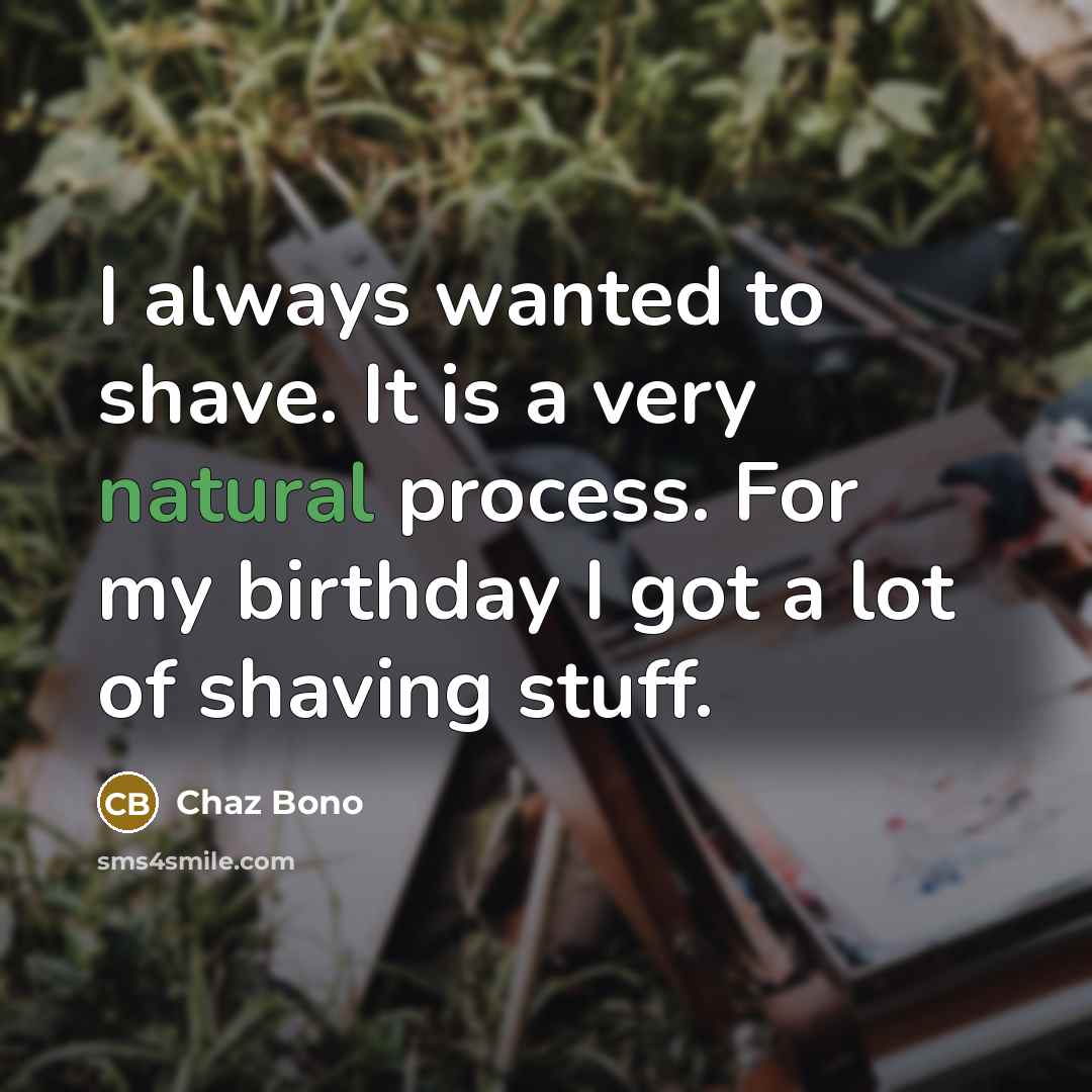 “I always wanted to shave. It is a very natural…” quote by Chaz Bono