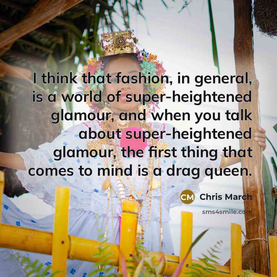 “I think that fashion, in general, is a world of…” quote by Chris March
