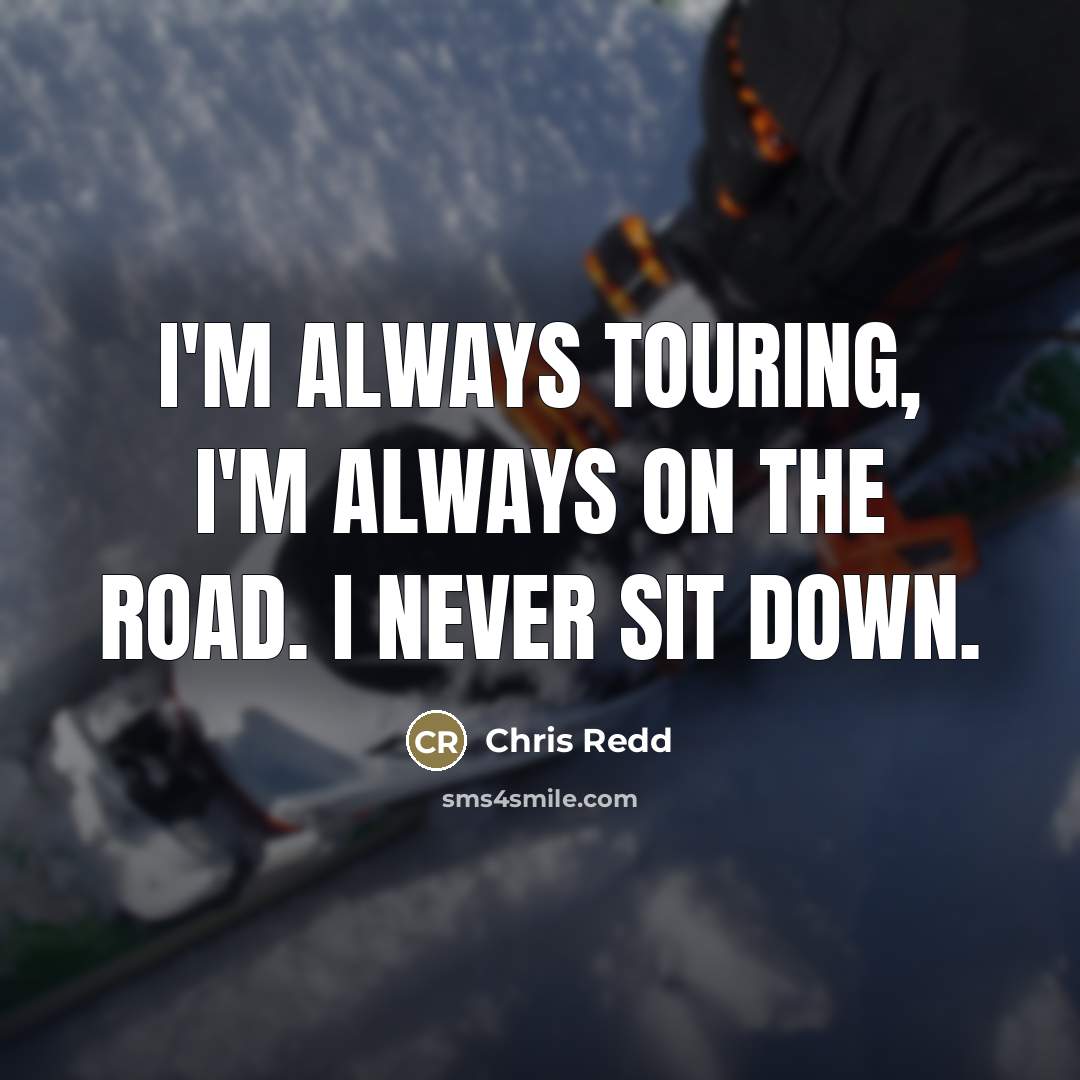 “I'm always touring, I'm always on the road. I never…” quote by Chris Redd