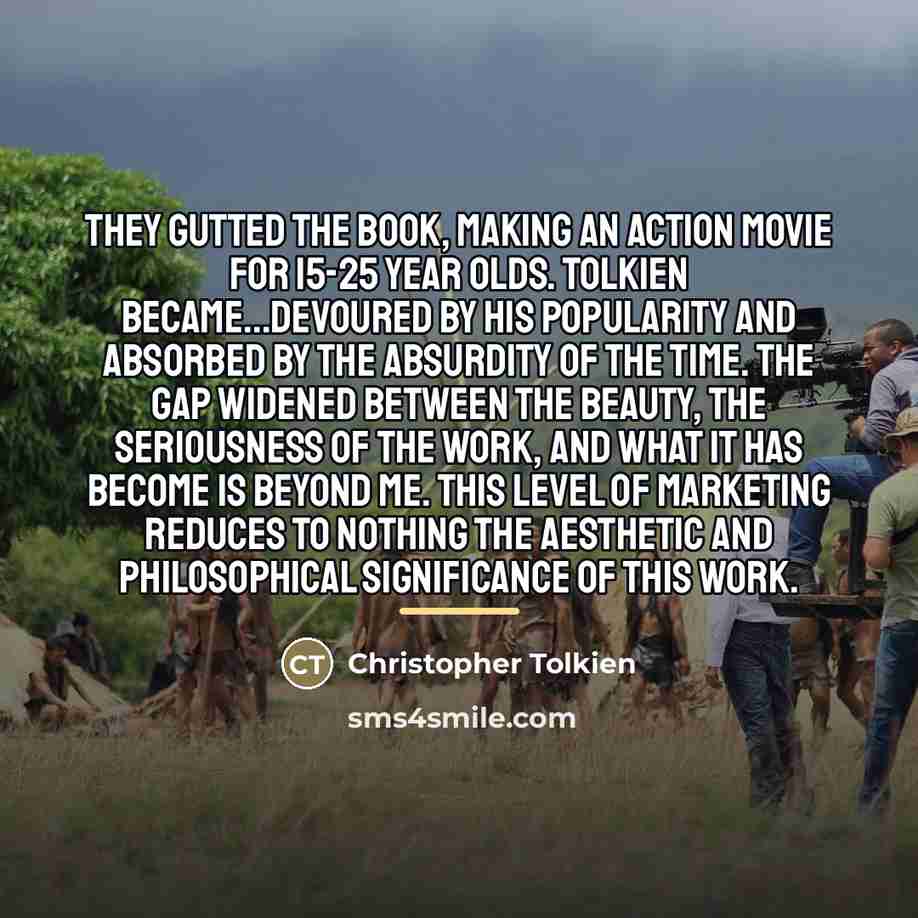 “They gutted the book, making an action movie for 15-25…” quote by Christopher Tolkien