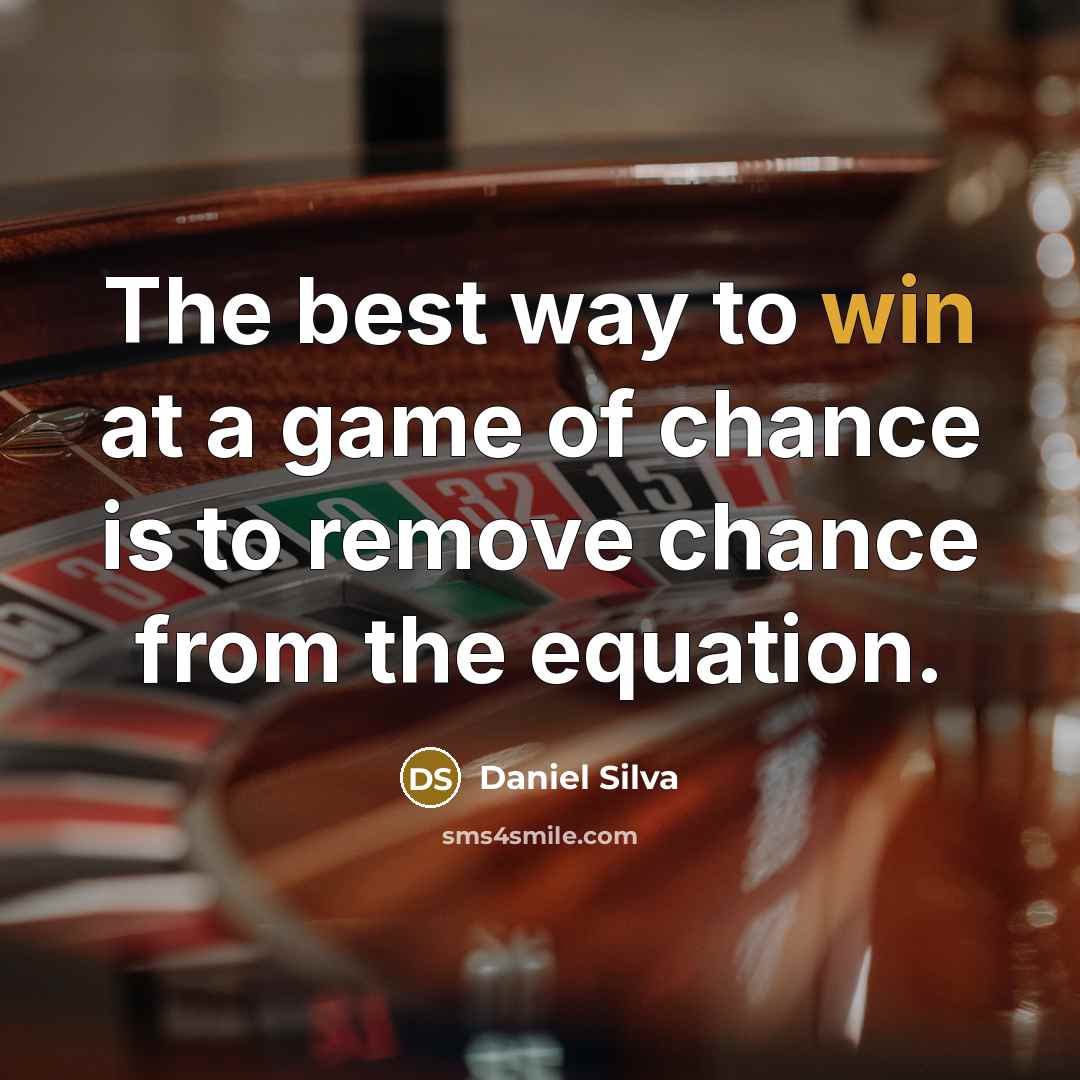 “The best way to win at a game of chance…” quote by Daniel Silva