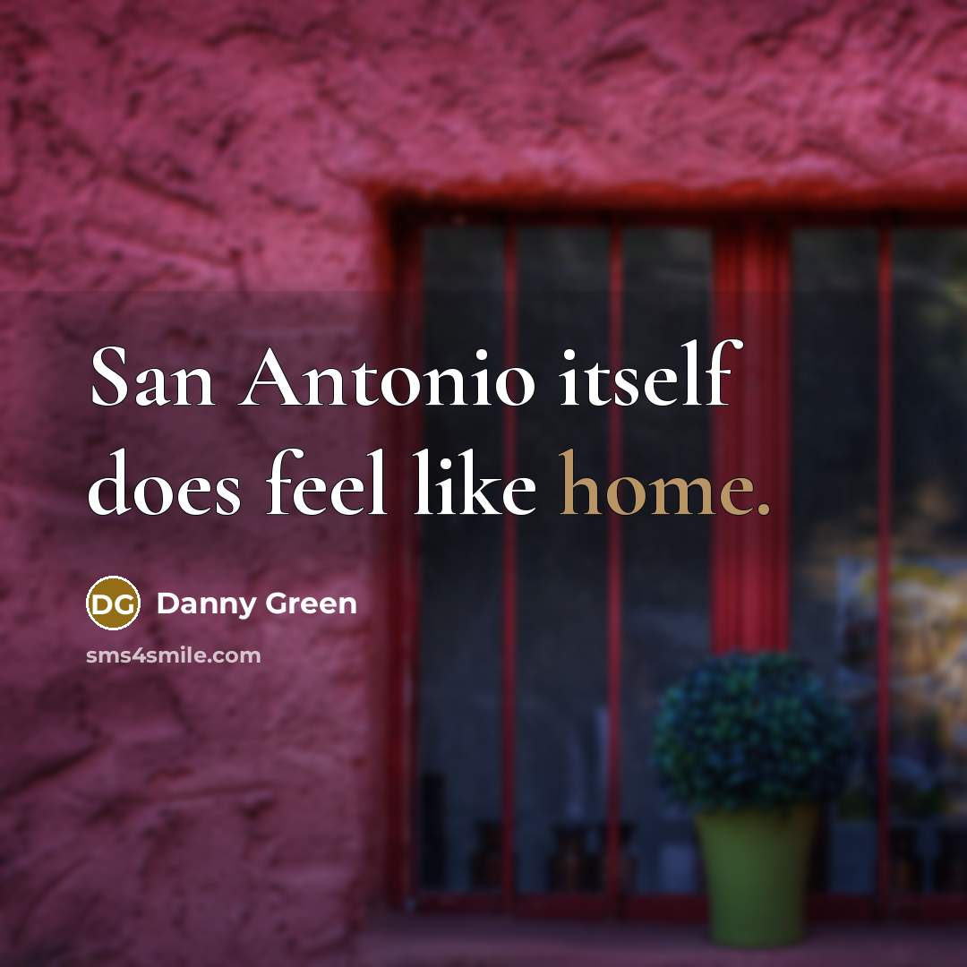 “San Antonio itself does feel like home.…” quote by Danny Green
