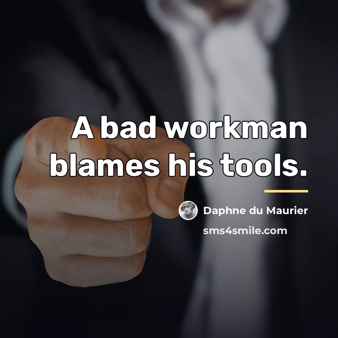 “A bad workman blames his tools.…” quote by Daphne du Maurier