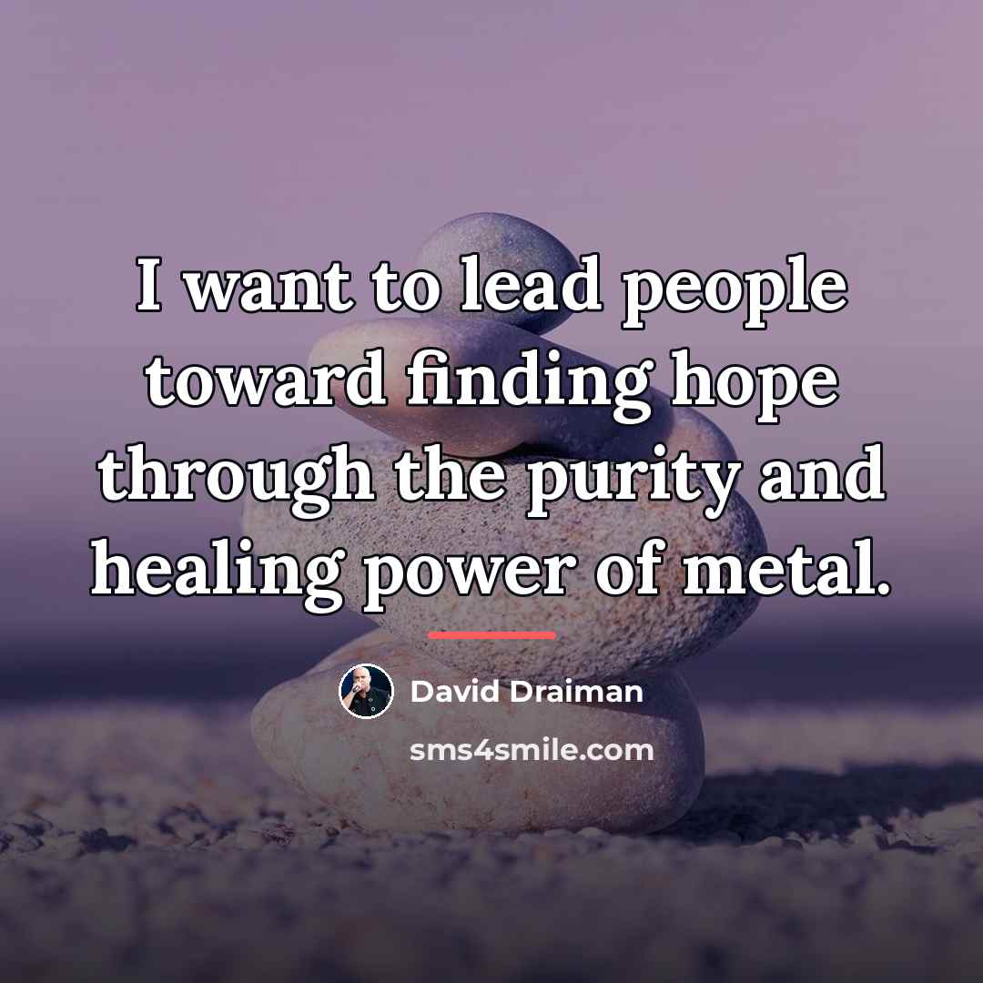 “I want to lead people toward finding hope through the…” quote by David Draiman