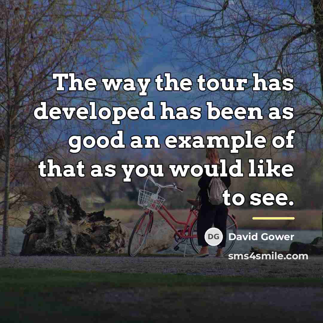 “The way the tour has developed has been as good…” quote by David Gower