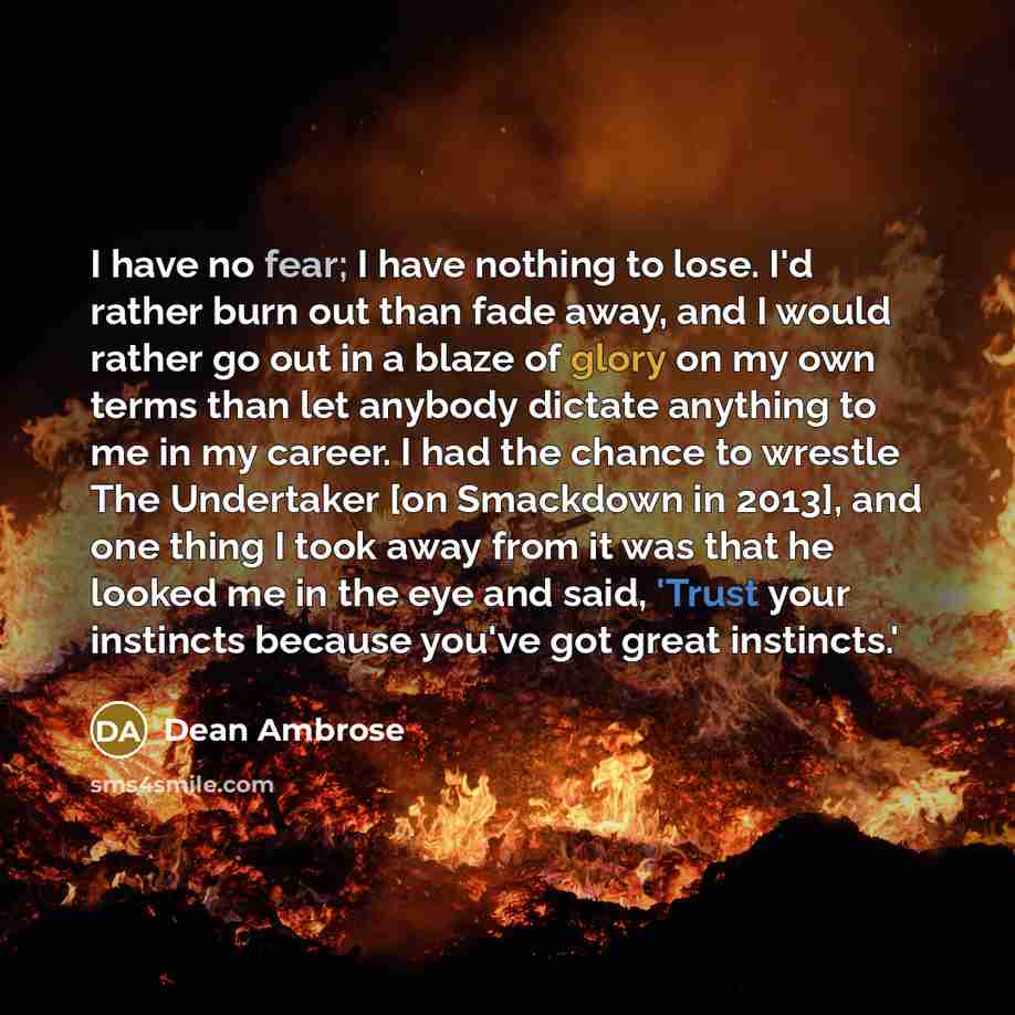 “I have no fear; I have nothing to lose. I'd…” quote by Dean Ambrose