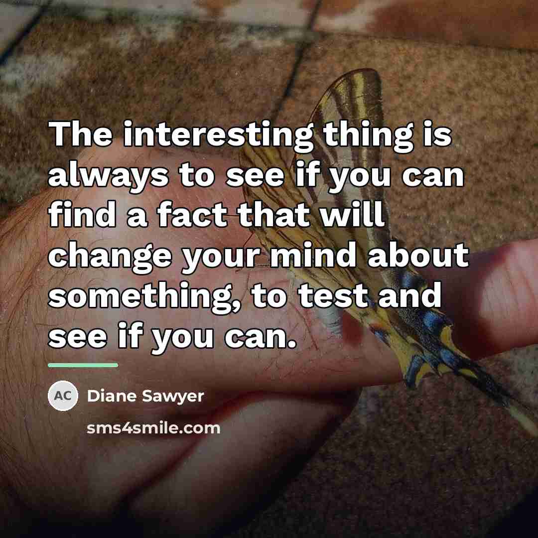 “The interesting thing is always to see if you can…” quote by Diane Sawyer