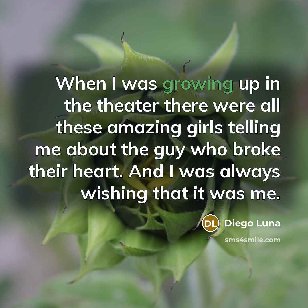 “When I was growing up in the theater there were…” quote by Diego Luna