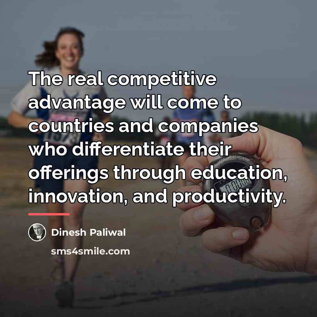 “The real competitive advantage will come to countries and companies…” quote by Dinesh Paliwal