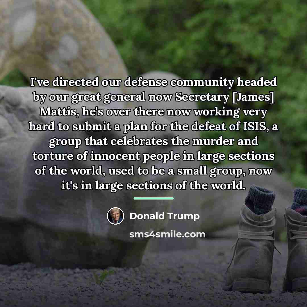“I've directed our defense community headed by our great general…” quote by Donald Trump