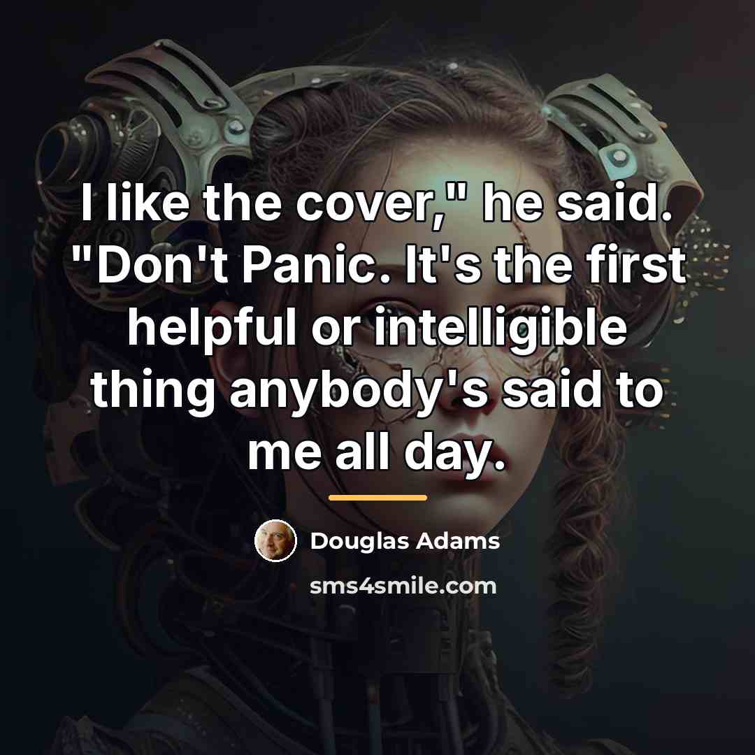 “I like the cover," he said. "Don't Panic. It's the…” quote by Douglas Adams