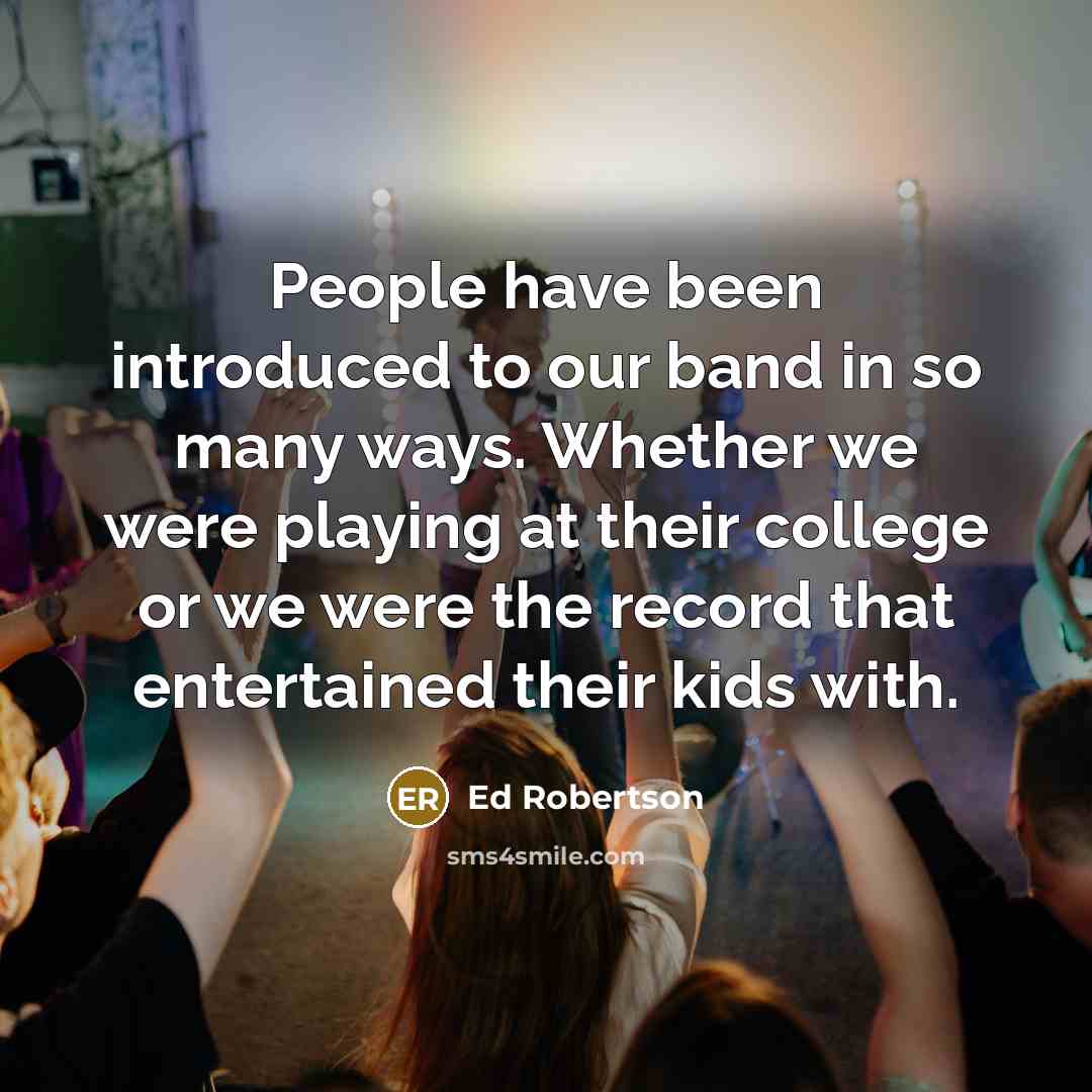 “People have been introduced to our band in so many…” quote by Ed Robertson