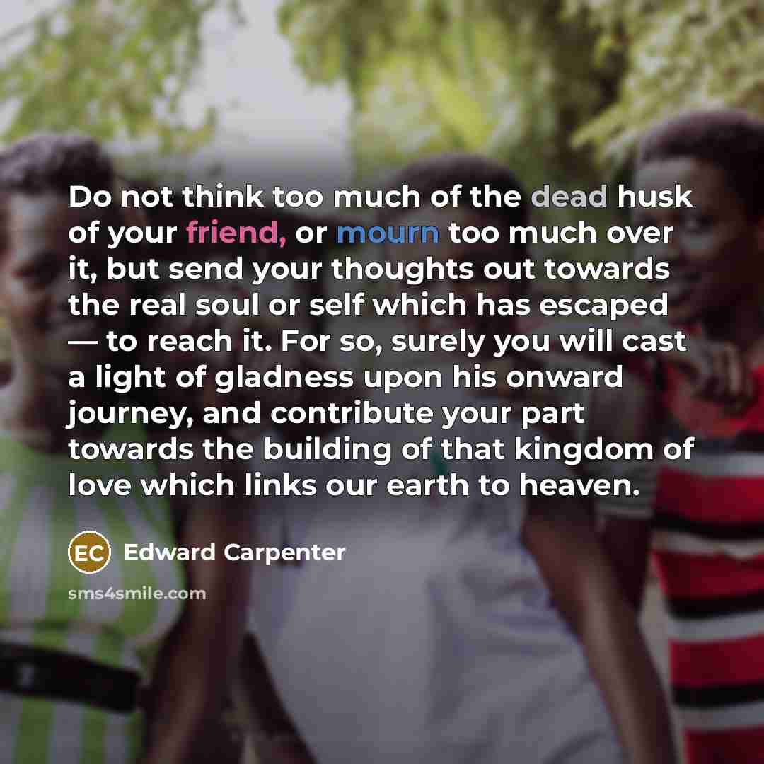 “Do not think too much of the dead husk of…” quote by Edward Carpenter