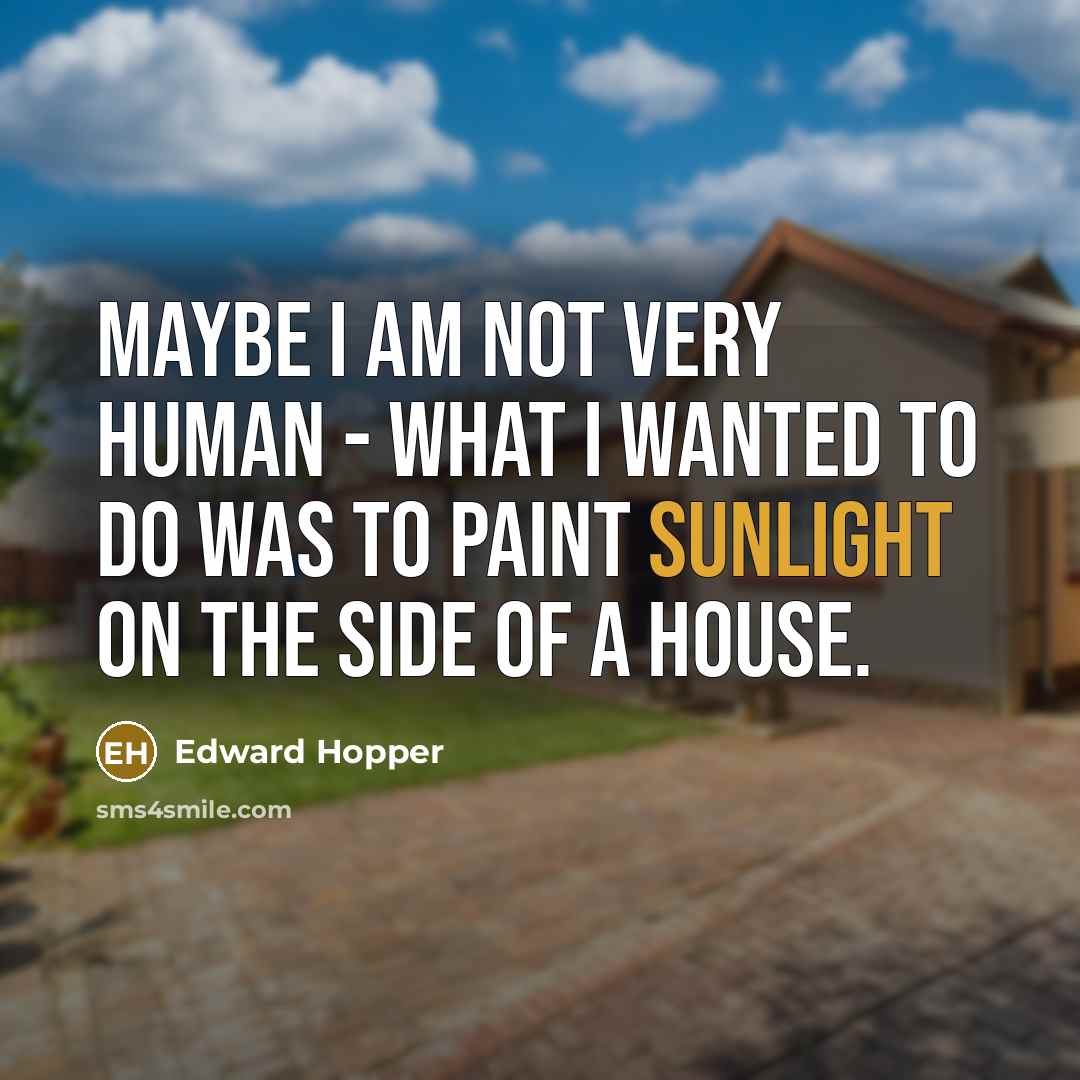 “Maybe I am not very human - what I wanted…” quote by Edward Hopper