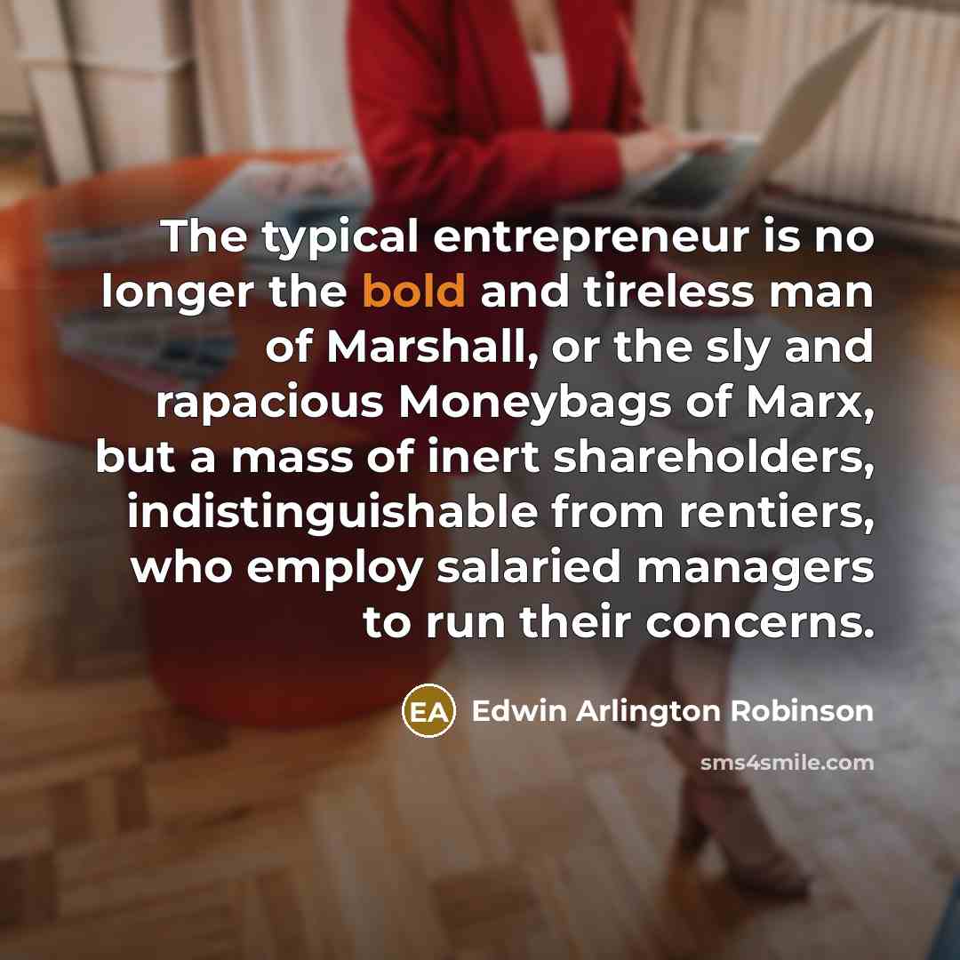 “The typical entrepreneur is no longer the bold and tireless…” quote by Edwin Arlington Robinson