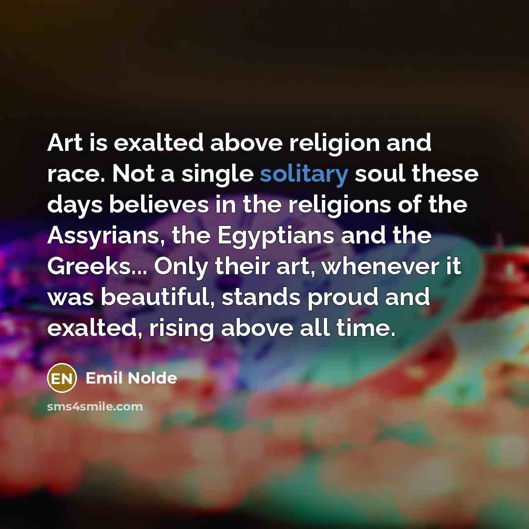 “Art is exalted above religion and race. Not a single…” quote by Emil Nolde