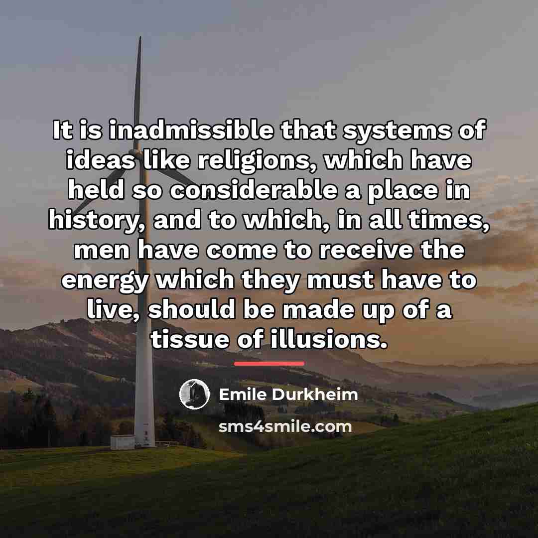 “It is inadmissible that systems of ideas like religions, which…” quote by Emile Durkheim