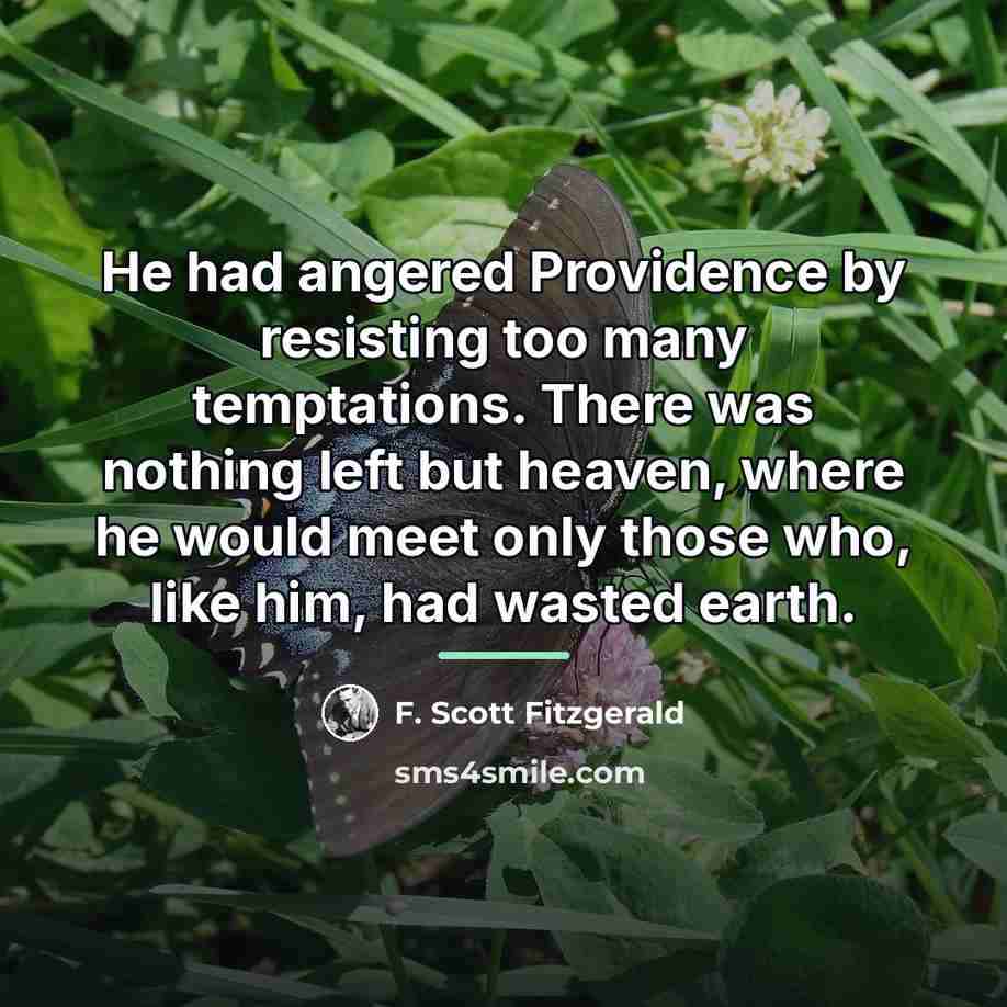 “He had angered Providence by resisting too many temptations. There…” quote by F. Scott Fitzgerald