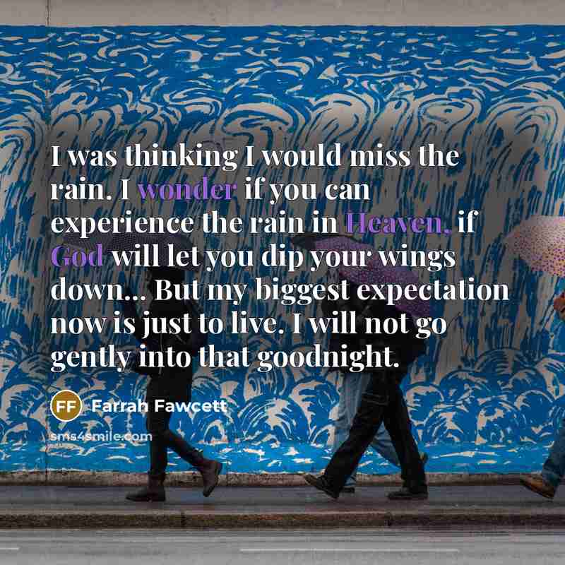 “I was thinking I would miss the rain. I wonder…” quote by Farrah Fawcett