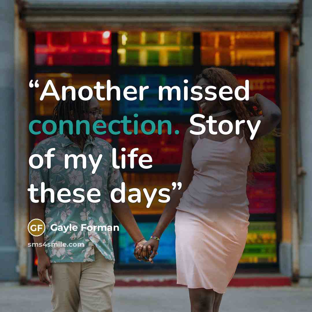 “Another missed connection. Story of my life these days” quote by Gayle Forman