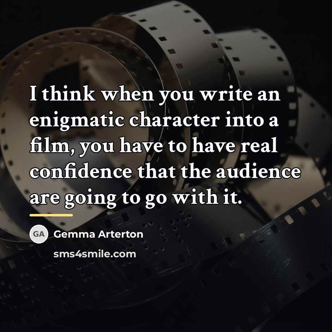 “I think when you write an enigmatic character into a…” quote by Gemma Arterton